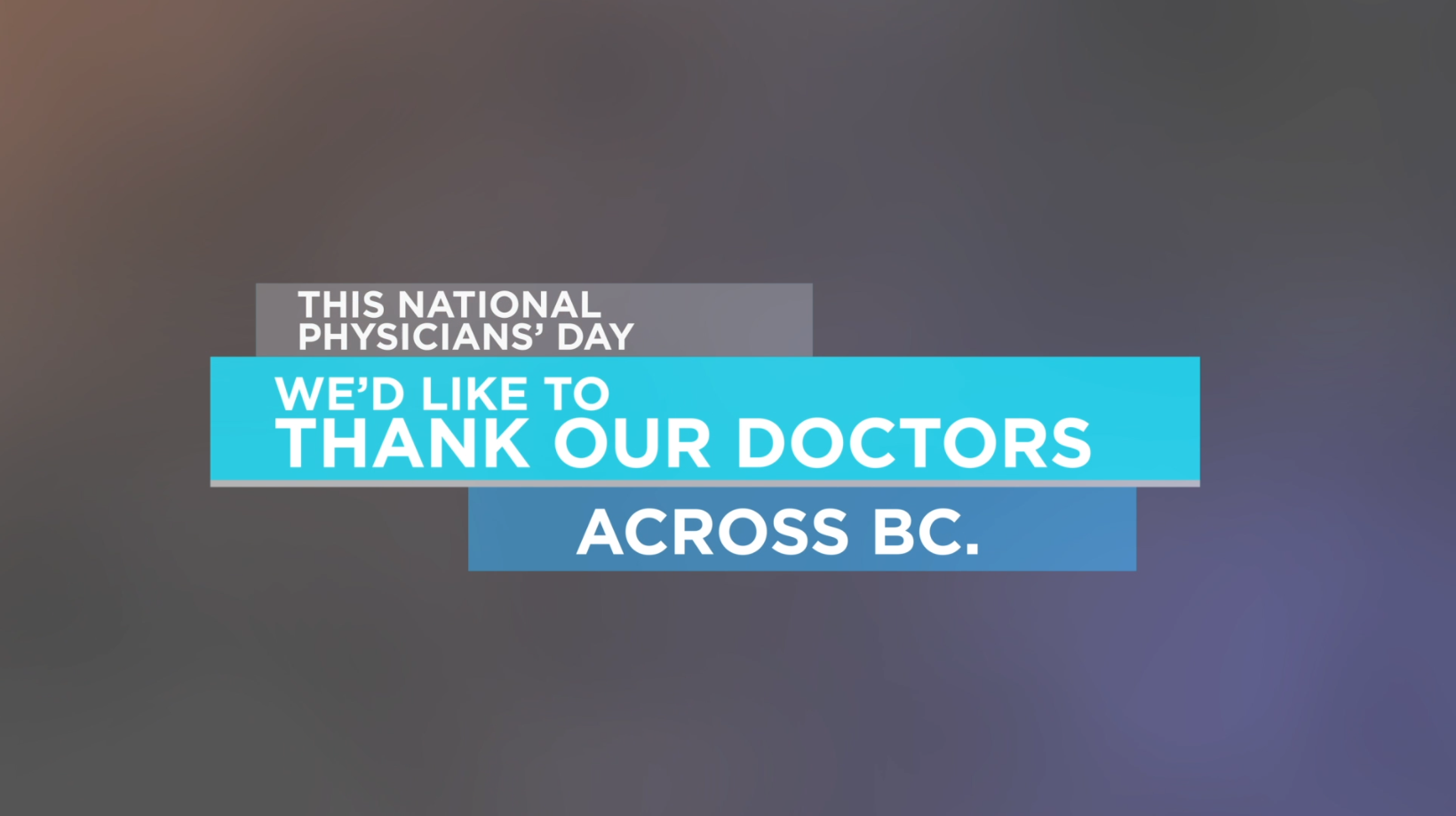 National Physicians’ Day Thanking our doctors Doctors of BC